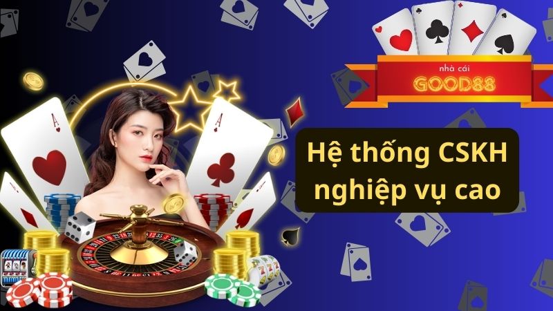 Hệ thống CSKH nghiệp vụ cao