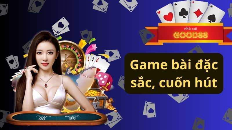 Game bài đặc sắc, cuốn hút