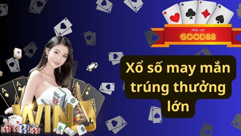 Xổ số may mắn trúng thưởng lớn