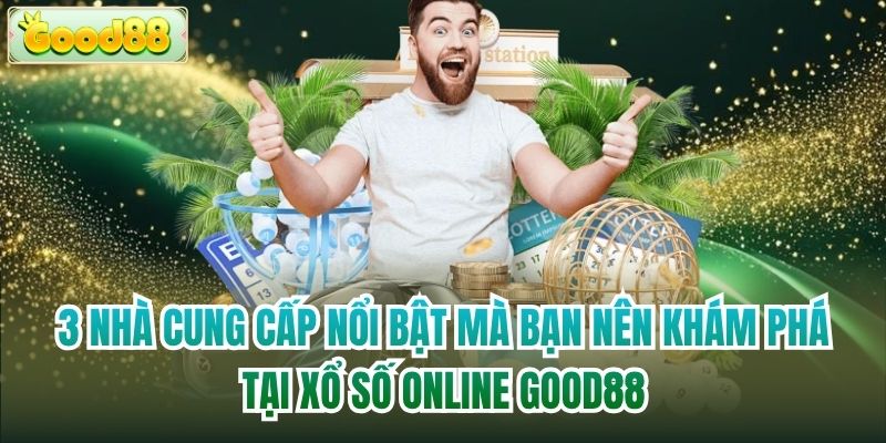 3 nhà cung cấp nổi bật mà bạn nên khám phá tại xổ số online Good88