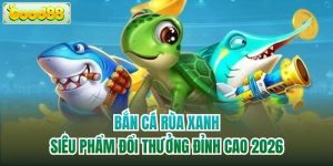 Bắn Cá Rùa Xanh | Siêu Phẩm Đổi Thưởng Đỉnh Cao 2026
