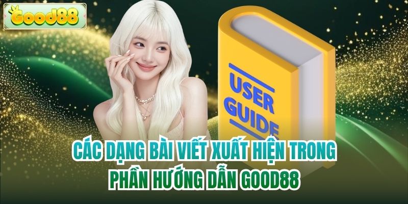 Các dạng bài viết xuất hiện trong phần hướng dẫn Good88