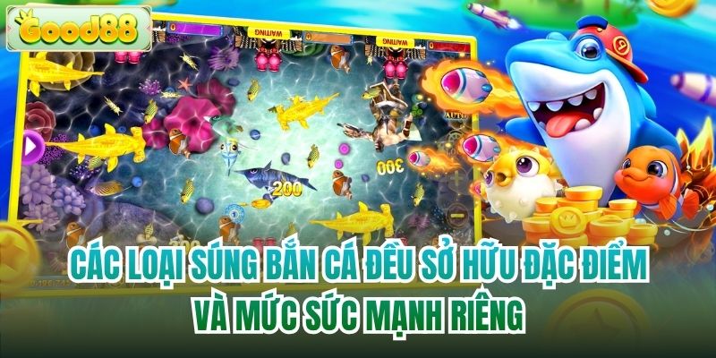 Các loại súng bắn cá đều sở hữu đặc điểm và mức sức mạnh riêng