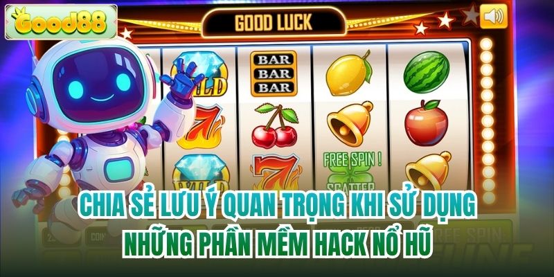 Chia sẻ lưu ý quan trọng khi sử dụng những phần mềm hack nổ hũ