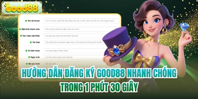 Hướng Dẫn Đăng Ký Good88 Nhanh Chóng Trong 1 Phút 30 Giây