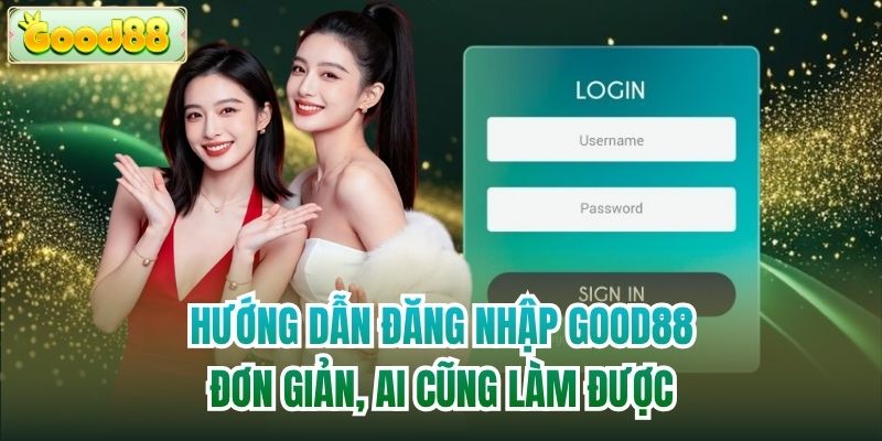 Hướng Dẫn Đăng Nhập Good88 Đơn Giản, Ai Cũng Làm Được