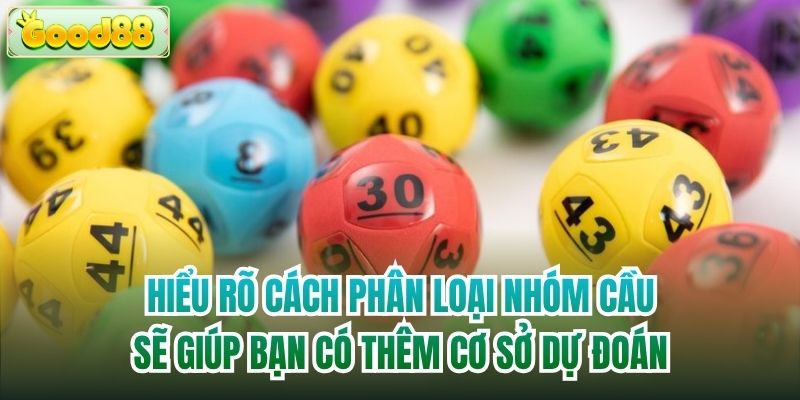 Hiểu rõ cách phân loại nhóm cầu sẽ giúp bạn có thêm cơ sở dự đoán