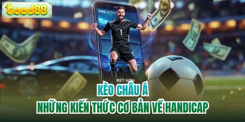Kèo Châu Á | Những Kiến Thức Cơ Bản Về Handicap