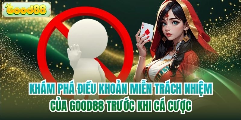 Khám phá điều khoản miễn trách nhiệm của Good88 trước khi cá cược