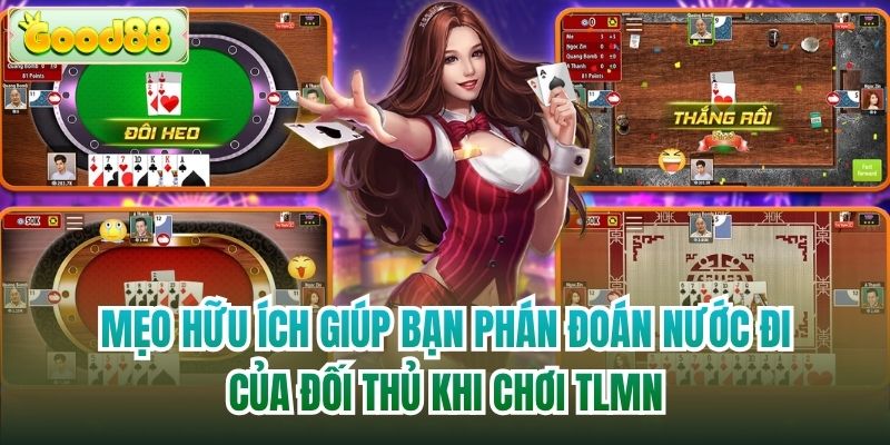 Mẹo hữu ích giúp bạn phán đoán nước đi của đối thủ khi chơi TLMN