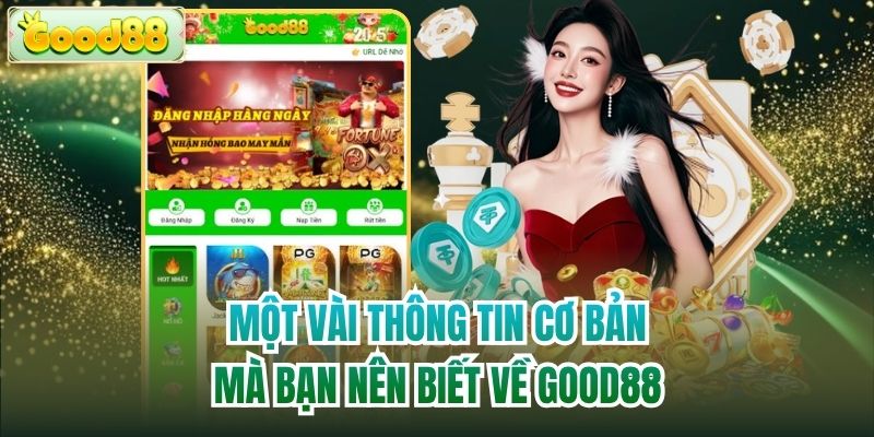Một vài thông tin cơ bản mà bạn nên biết về Good88