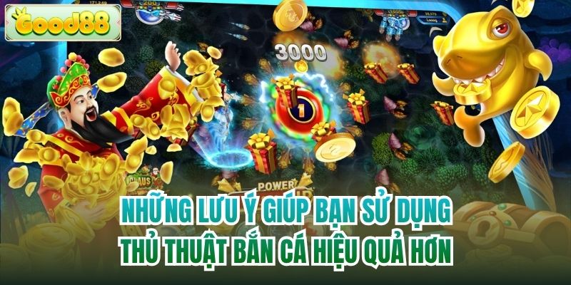 Những lưu ý giúp bạn sử dụng thủ thuật bắn cá hiệu quả hơn