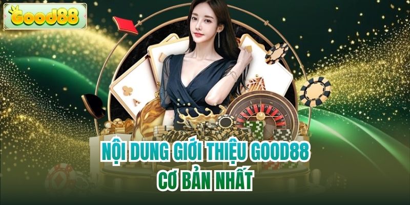 Nội dung giới thiệu Good88 cơ bản nhất