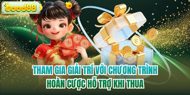 Tham gia giải trí với chương trình hoàn cược hỗ trợ khi thua