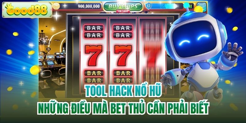 Tool Hack Nổ Hũ - Những Điều Mà Bet Thủ Cần Phải Biết