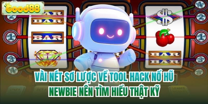 Vài nét sơ lược về tool hack nổ hũ newbie nên tìm hiểu thật kỹ