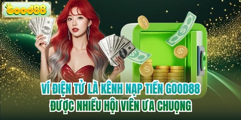 Ví điện tử là kênh nạp tiền Good88 được nhiều hội viên ưa chuọng