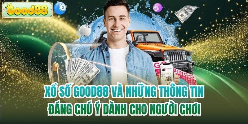 Xổ số Good88 và những thông tin đáng chú ý dành cho người chơi